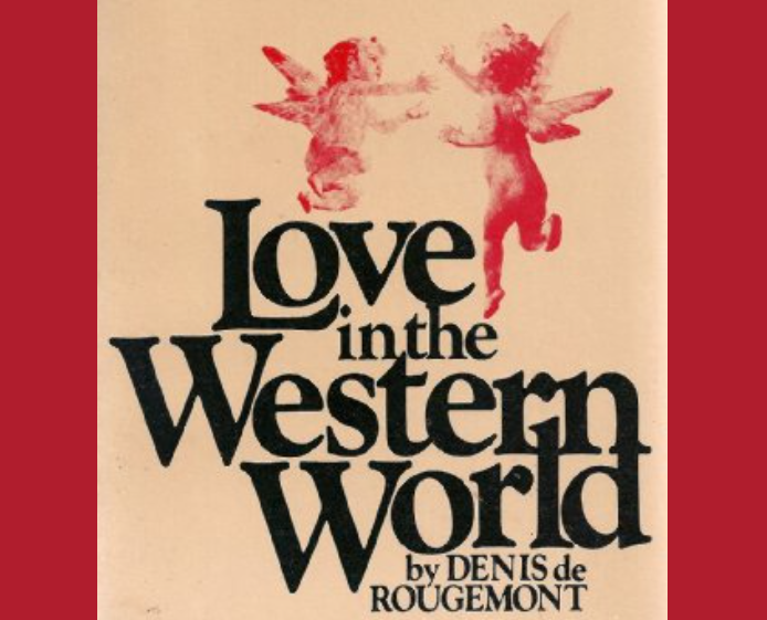 Denis de Rougemont Romantic love & the destruction of marriage
